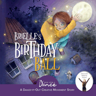 Brielle's Birthday Ball: A Dance-It-Out Creative Movement Story for Young Movers