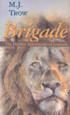 Brigade: Further Adventures of Lestrade - Trow, M J