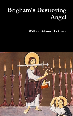 Brigham's Destroying Angel - Hickman, William Adams