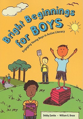 Bright Beginnings for Boys: Engaging Young Boys in Active Literacy - Zambo, Debby, and Brozo, William G, PhD