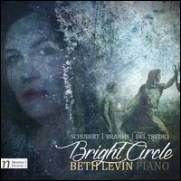 Bright Circle: Schubert, Brahms, Del Tredici - Beth Levin (piano)