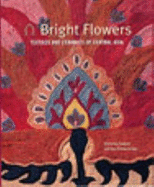 Bright Flowers: Textiles and Ceramics of Central Asia