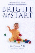 Bright from the Start: The Simple, Science-backed Way to Nurture Your Child's Developing Mind from Birth to Age 3