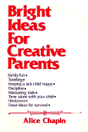 Bright Ideas for Creative Parents: A Book of Simple Helps and Hints, Tips and Pointers