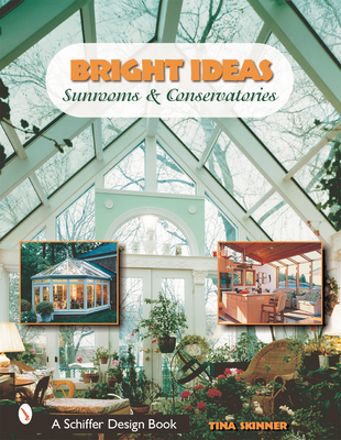 Bright Ideas: Sunrooms & Conservatories - Skinner, Tina, PhD