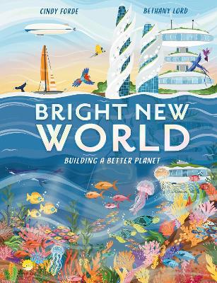Bright New World: How to make a happy planet - Forde, Cindy