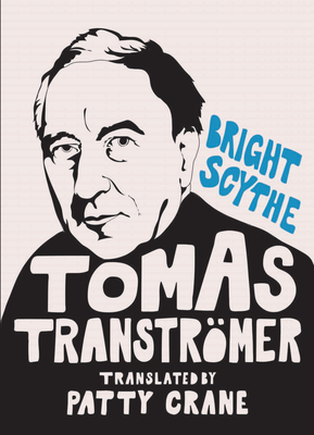Bright Scythe: Selected Poems by Tomas Transtrmer - Transtromer, Tomas, and Wojahn, David, Professor (Introduction by), and Crane, Patty (Translated by)