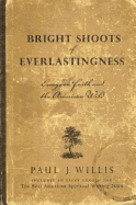 Bright Shoots of Everlastingness: Essays on Faith and the American Wild
