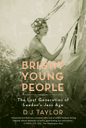 Bright Young People: The Lost Generation of London's Jazz Age