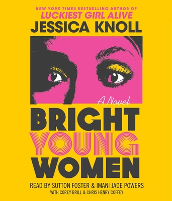 Bright Young Women - Knoll, Jessica, and Foster, Sutton (Read by), and Powers, Imani Jade (Read by)