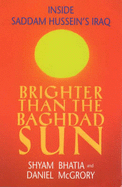 Brighter Than the Baghdad Sun - Bhatia, Shyam, and McGrory, Daniel