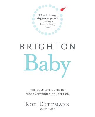 Brighton Baby a Revolutionary Organic Approach to Having an Extraordinary Child - Dittmann Omd Mh, Roy