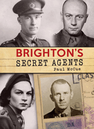 Brighton's Secret Agents: The Brighton & Hove Contribution to Britain's WW2 Special Operation's Ex