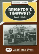 Brighton's Tramways: The Coporations Routes Plus Lines to Shoreham and the Rottingdean