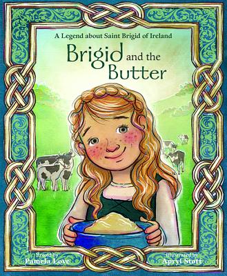 Brigid and the Butter: A Legend about St - Love, Pamela