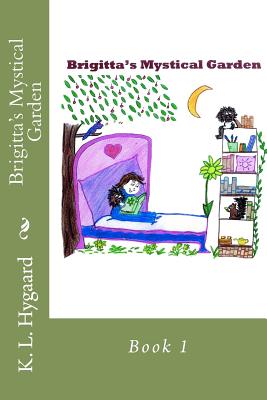 Brigitta's Mystical Garden: Book 1 - Hygaard, K L