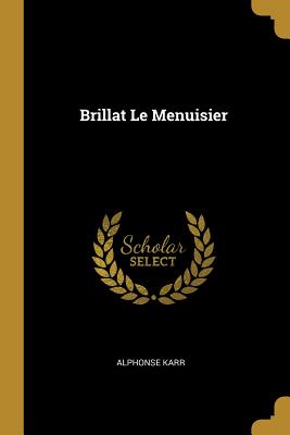 Brillat Le Menuisier - Karr, Alphonse