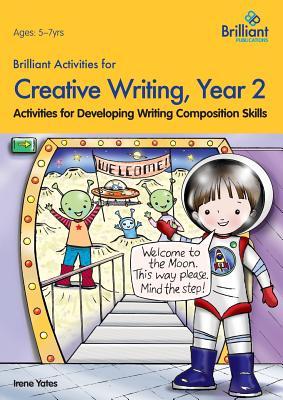 Brilliant Activities for Creative Writing, Year 2: Activities for Developing Writing Composition Skills - Yates, Irene