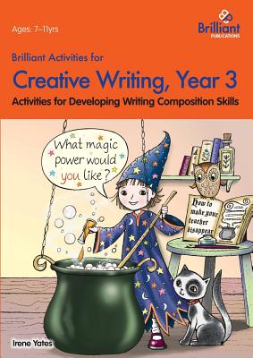 Brilliant Activities for Creative Writing, Year 3: Activities for Developing Writing Composition Skills - Yates, Irene