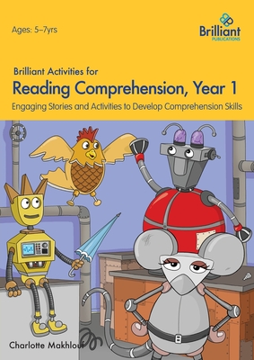 Brilliant Activities for Reading Comprehension, Year 1 (2nd Ed): Engaging Stories and Activities to Develop Comprehension Skills - Makhlouf, Charlotte