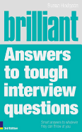 Brilliant Answers to Tough Interview Questions: Smart Answers to Whatever They Can Throw at You