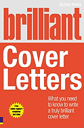 Brilliant Cover Letters: What You Need to Know to Write a Truly Brilliant Cover Letter