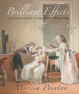 Brilliant Effects: A Cultural History of Gem Stones and Jewellery - Pointon, Marcia