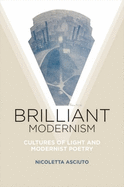 Brilliant Modernism: Cultures of Light and Modernist Poetry