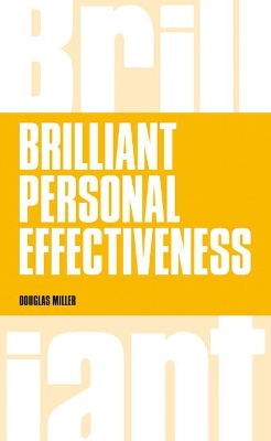 Brilliant Personal Effectiveness: What to know and say to make an impact at work - Miller, Douglas