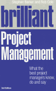 Brilliant Project Management: What the Best Project Managers Know, Do and Say