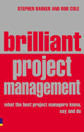 Brilliant Project Management: What the Best Project Managers Know, Say and Do
