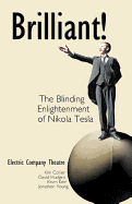 Brilliant!: The Blinding Enlightenment of Nikola Tesla - Electric Company Theatre