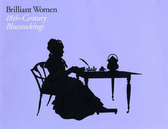 Brilliant Women: 18th-century Bluestockings - Eger, Elizabeth, and Peltz, Lucy