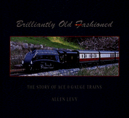 Brilliantly Old Fashioned: The Story of Ace 0 Gauge Trains