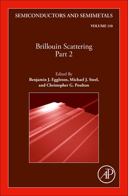 Brillouin Scattering Part 2: Volume 110 - Eggleton, Benjamin J, and Steel, Michael J, and Poulton, Christopher G