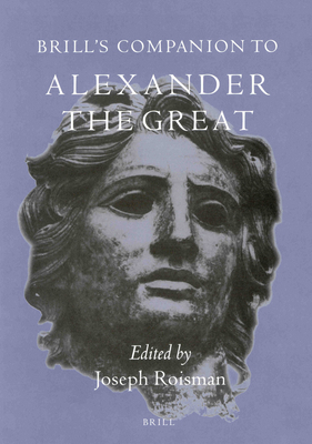 Brill's Companion to Alexander the Great - Roisman, Joseph (Editor)