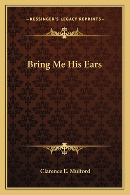 Bring Me His Ears - Mulford, Clarence E