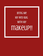 Bring Me My Red Bag With My Makeup!!