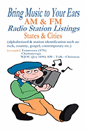 Bring Music to Your Ears: Am & FM Radio Station Listings, States & Cities