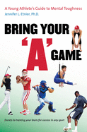 Bring Your a Game: A Young Athlete's Guide to Mental Toughness