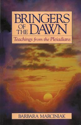 Bringers of the Dawn: Teachings from the Pleiadians - Marciniak, Barbara