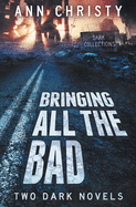 Bringing All The Bad: Two Dark Novels