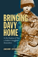 Bringing Davy Home: In the Shadow of War, a Soldier's Daughter Remembers
