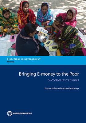 Bringing E-Money to the Poor: Successes and Failures - Riley, Thyra A, and Kulathunga, Anoma