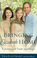 Bringing Elizabeth Home: A Journey of Faith and Hope - Smart, Ed, and Smart, Lois, and Morton, Laura