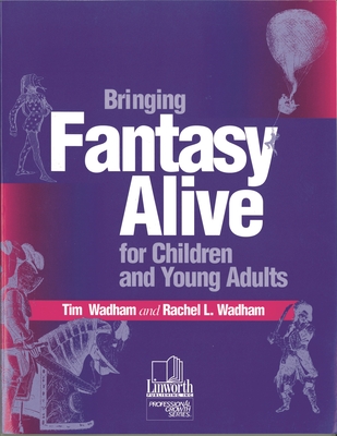 Bringing Fantasy Alive for Children and Young Adults - Wadham, Tim, and Wadham, Rachel L