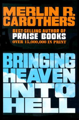 Bringing Heaven Into Hell - Carothers, Merlin R