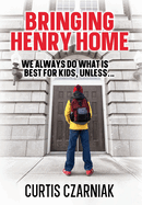 Bringing Henry Home: We always do what is best for kids, unless . . .