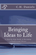 Bringing Ideas to Life: A Step-By-Step Guide to Becoming a Professional Writer