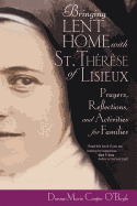 Bringing Lent Home with St. Therese of Lisieux: Prayers, Reflections, and Activities for Families